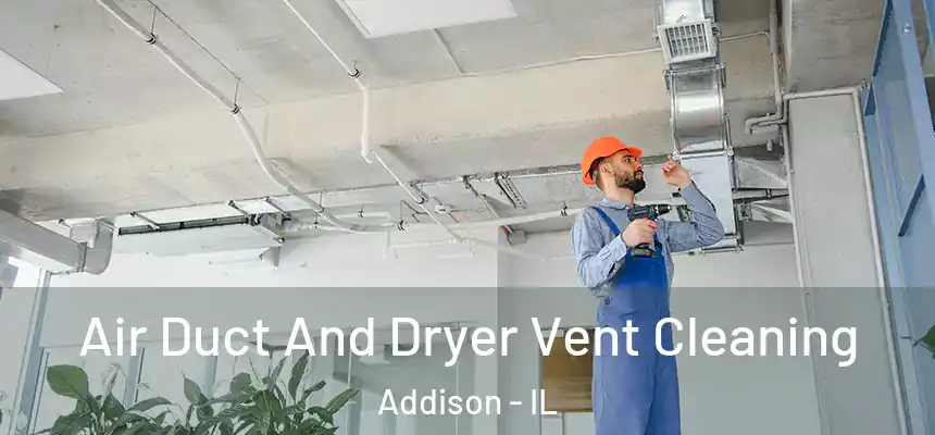  Air Duct And Dryer Vent Cleaning Addison - IL