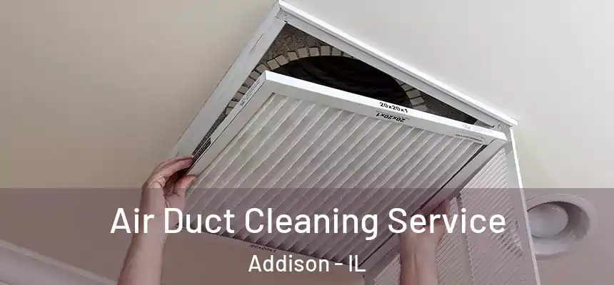  Air Duct Cleaning Service Addison - IL