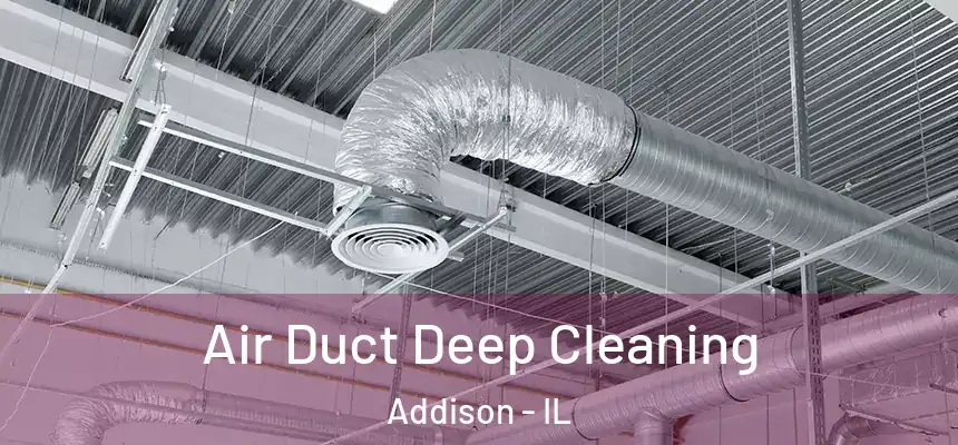 Air Duct Deep Cleaning Addison - IL