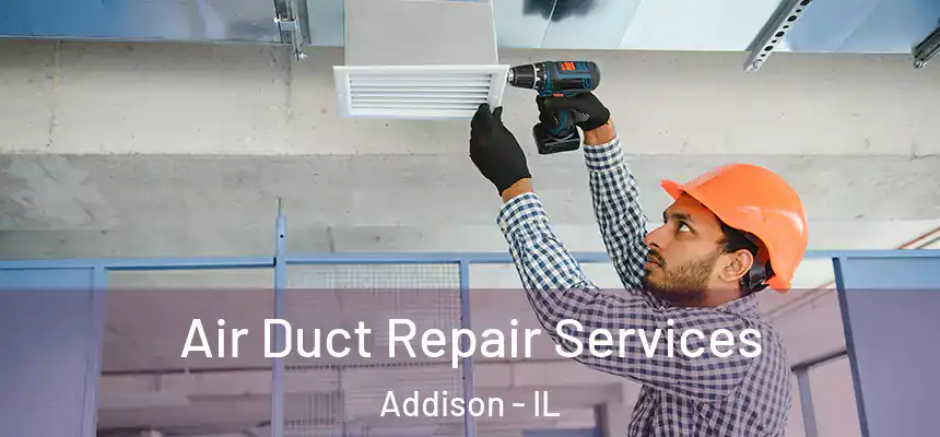  Air Duct Repair Services Addison - IL