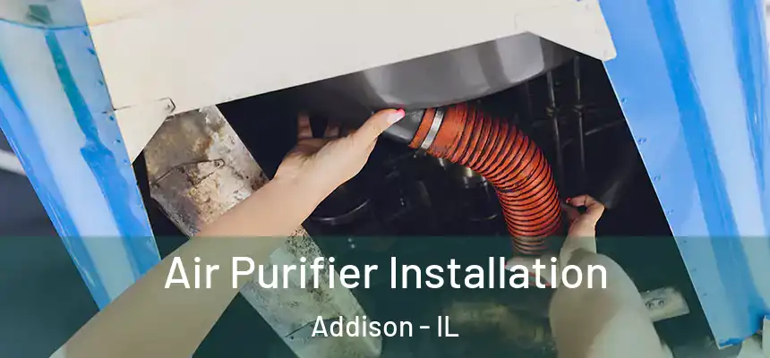  Air Purifier Installation Addison - IL