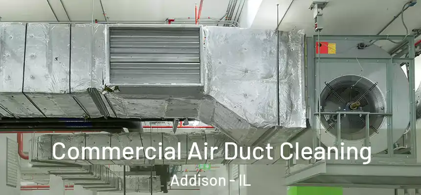 Commercial Air Duct Cleaning Addison - IL