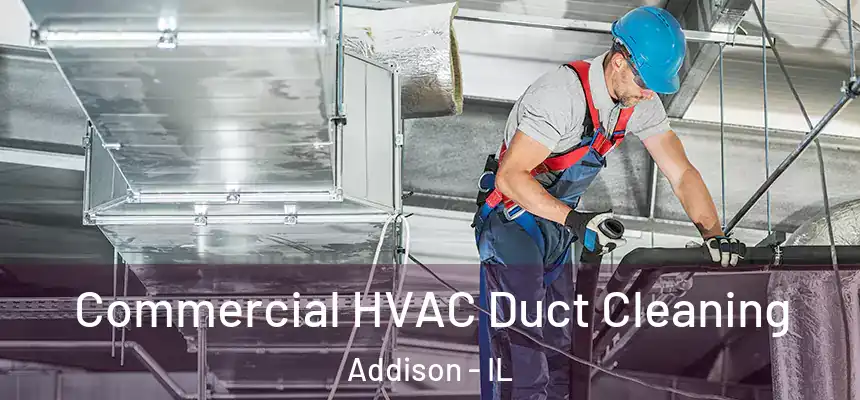 Commercial HVAC Duct Cleaning Addison - IL