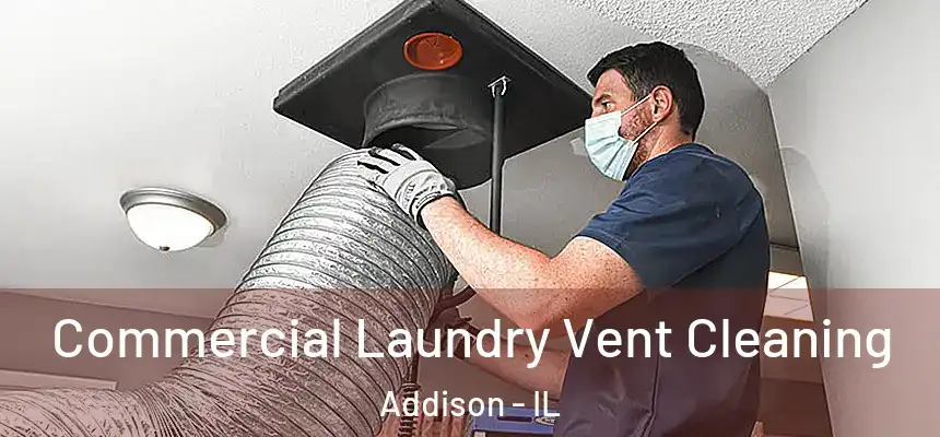 Commercial Laundry Vent Cleaning Addison - IL