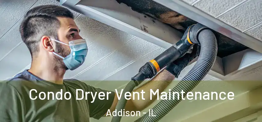  Condo Dryer Vent Maintenance Addison - IL