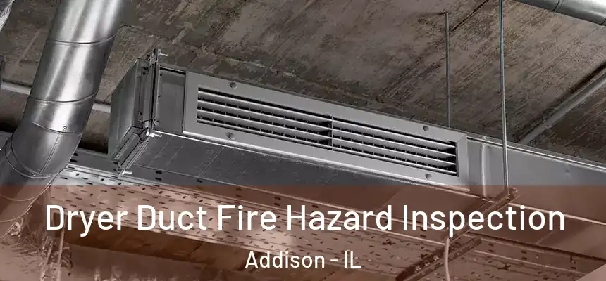  Dryer Duct Fire Hazard Inspection Addison - IL