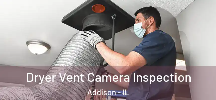 Dryer Vent Camera Inspection Addison - IL