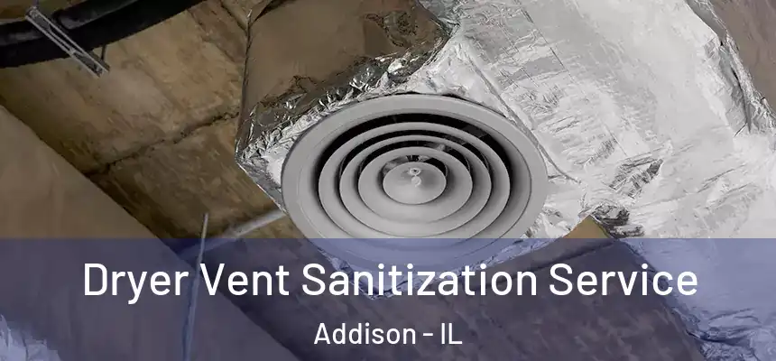 Dryer Vent Sanitization Service Addison - IL