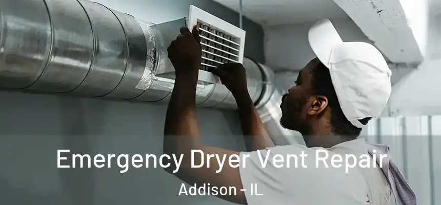  Emergency Dryer Vent Repair Addison - IL