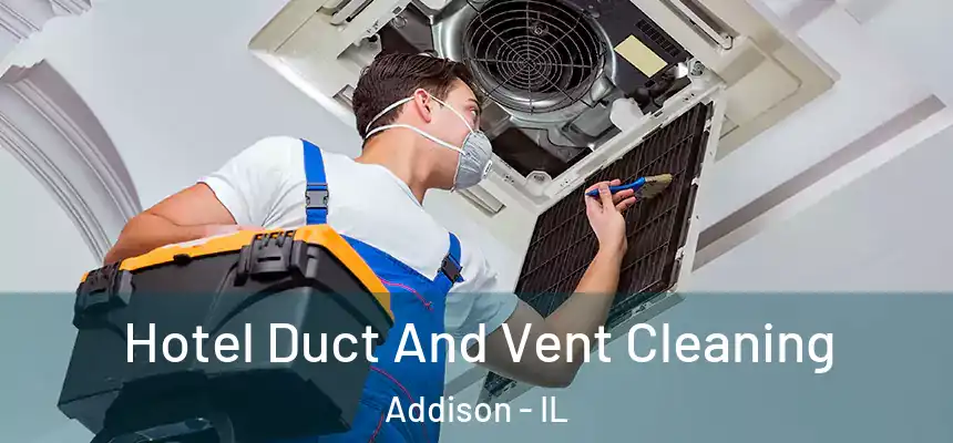  Hotel Duct And Vent Cleaning Addison - IL