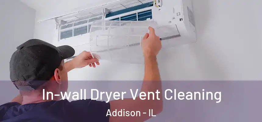 In-wall Dryer Vent Cleaning Addison - IL