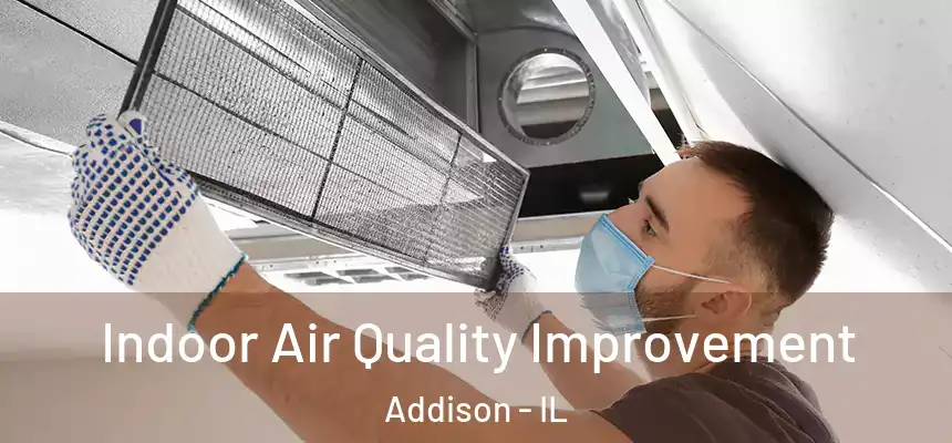 Indoor Air Quality Improvement Addison - IL