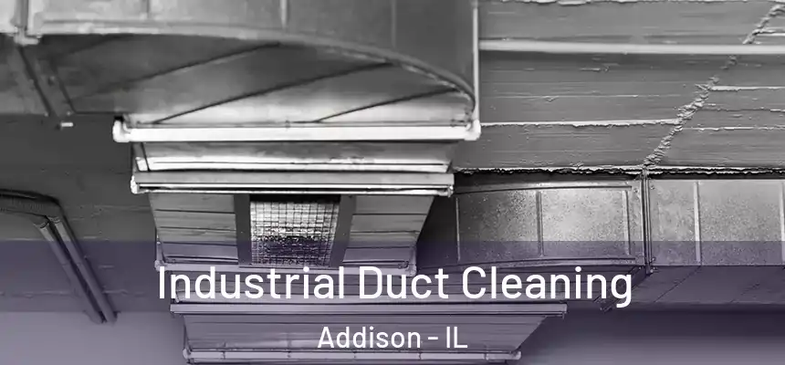 Industrial Duct Cleaning Addison - IL