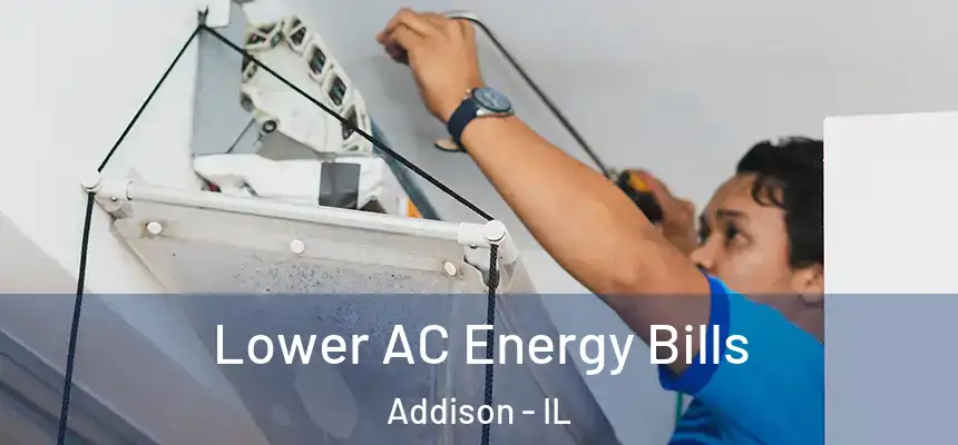 Lower AC Energy Bills Addison - IL