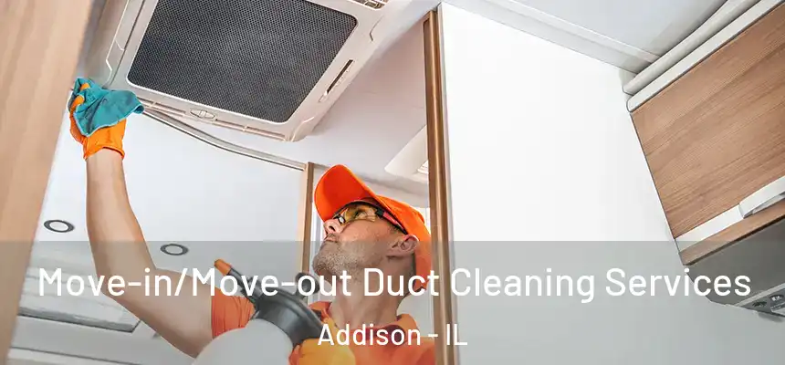  Move-in/Move-out Duct Cleaning Services Addison - IL