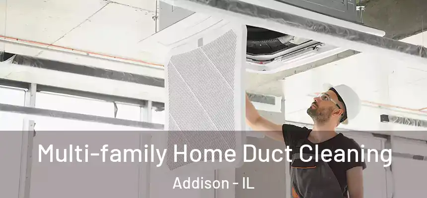 Multi-family Home Duct Cleaning Addison - IL