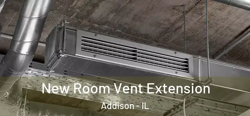 New Room Vent Extension Addison - IL
