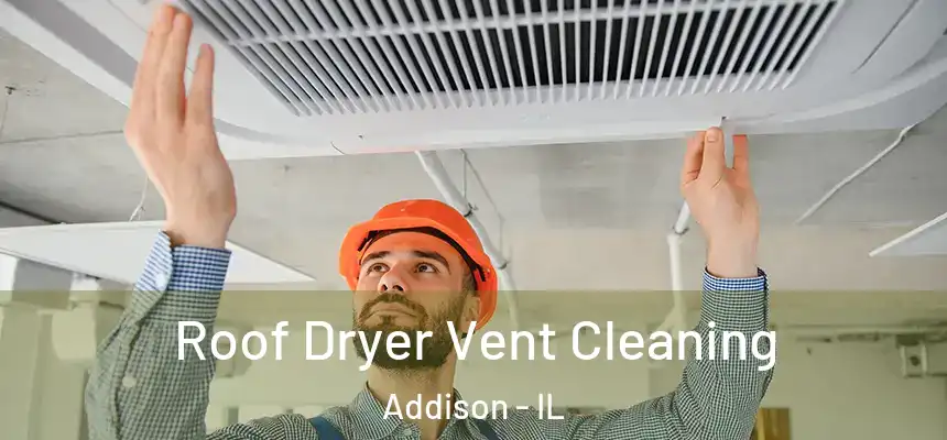 Roof Dryer Vent Cleaning Addison - IL