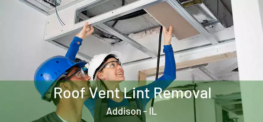 Roof Vent Lint Removal Addison - IL
