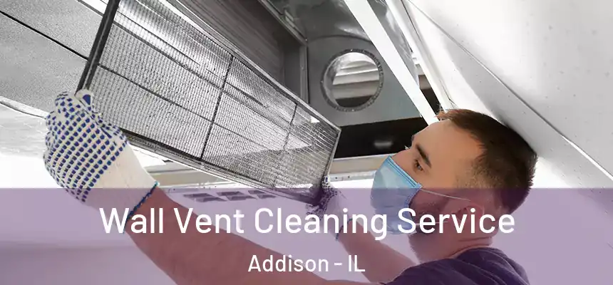 Wall Vent Cleaning Service Addison - IL